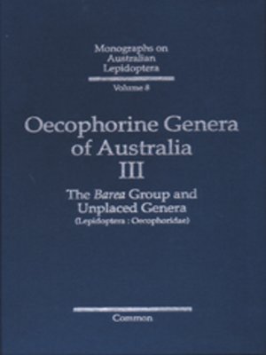 cover image of Oecophorine Genera of Australia III: The Barea Group and Unplaced Genera (Lepidoptera: Oecophoridae)